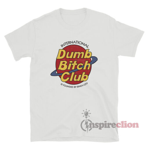 International Dumb Bitch Club T-Shirt