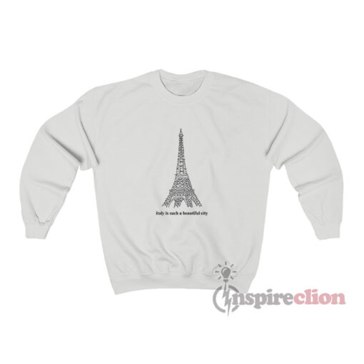 Italy Is Such A Beautiful City Sweatshirt