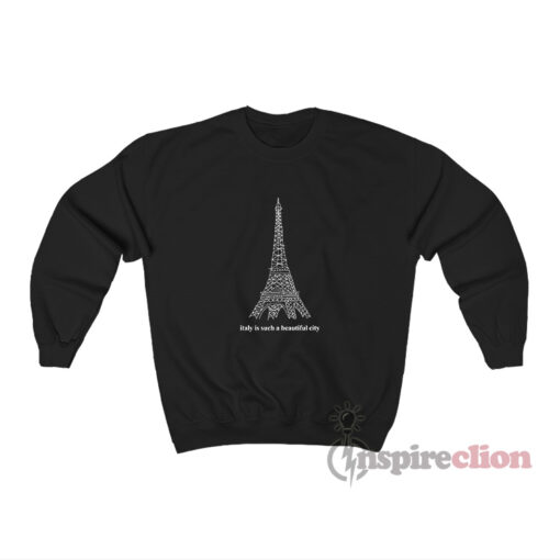 Italy Is Such A Beautiful City Sweatshirt