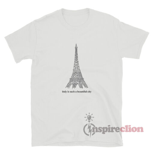 Italy Is Such A Beautiful City T-Shirt