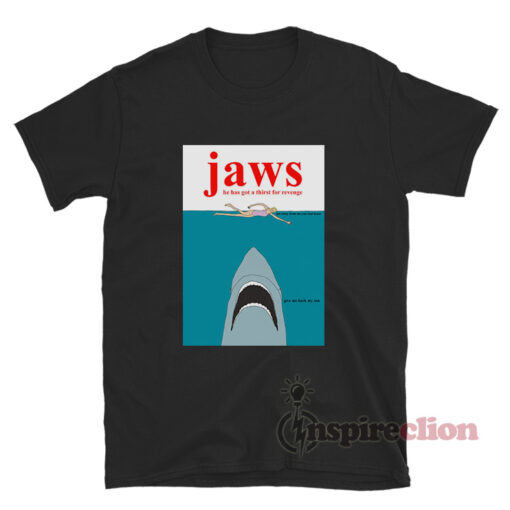 Jaws He Has Got A Thirst For Revenge T-Shirt