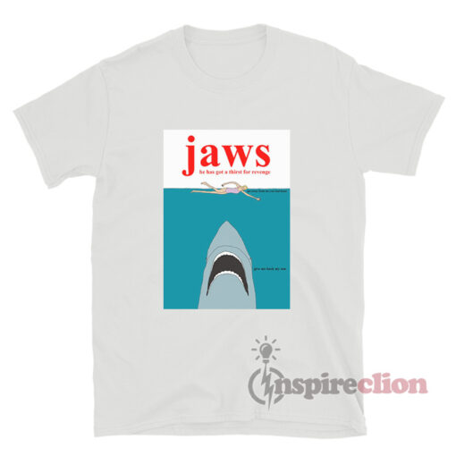 Jaws He Has Got A Thirst For Revenge T-Shirt
