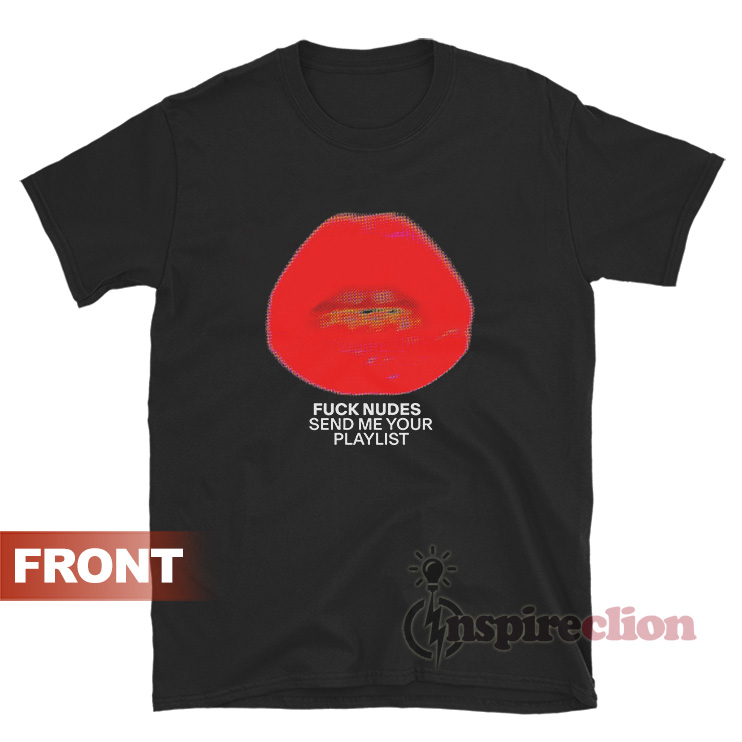 Just Kiss Me We Can Talk Later TShirt