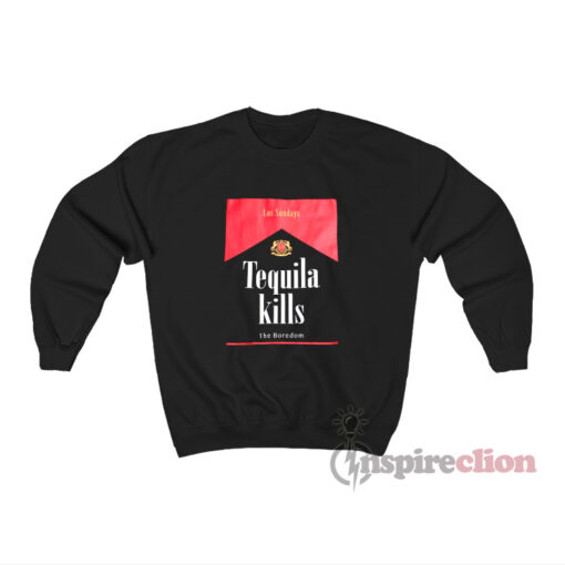 Las Sundays Tequila Kills The Boredom Sweatshirt