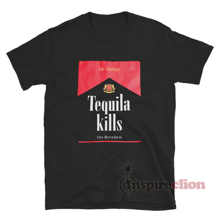Las Sundays Tequila Kills The Boredom TShirt