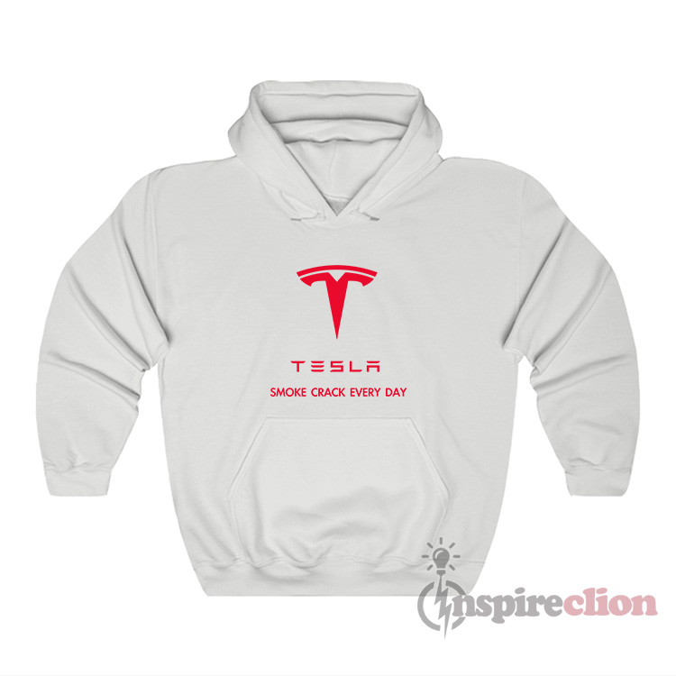 Tesla Smoke Crack Every Day Hoodie - Inspireclion.com