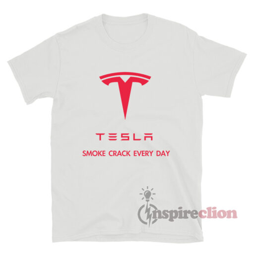 Tesla Smoke Crack Every Day T-Shirt