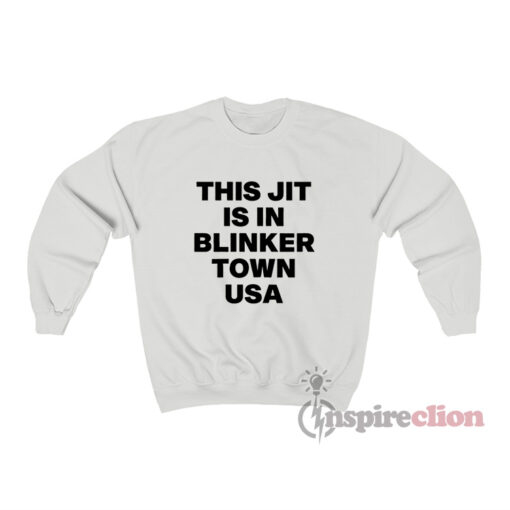 This Jit Is In Blinker Town Usa Sweatshirt