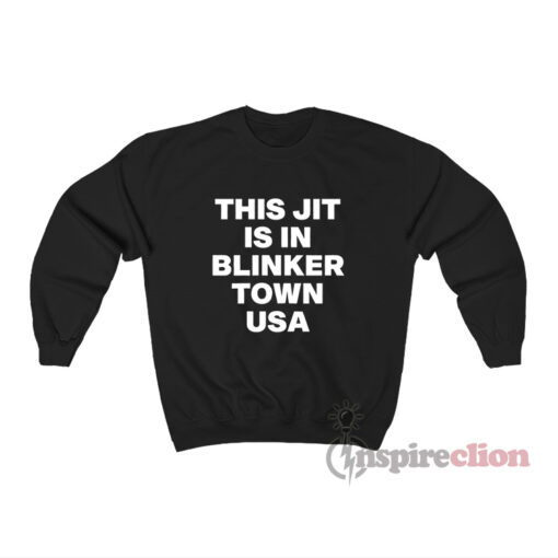 This Jit Is In Blinker Town Usa Sweatshirt