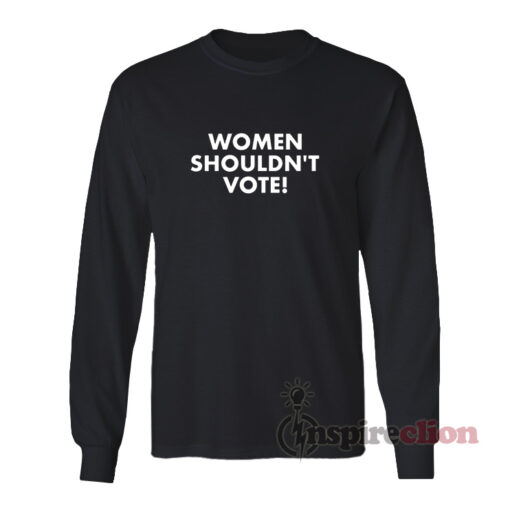 Women Shouldn't Vote Long Sleeves T-Shirt