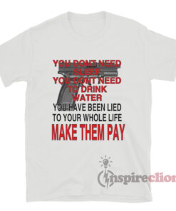 You Don't Need Sleep You Don't Need To Drink Conspiracy T-Shirt