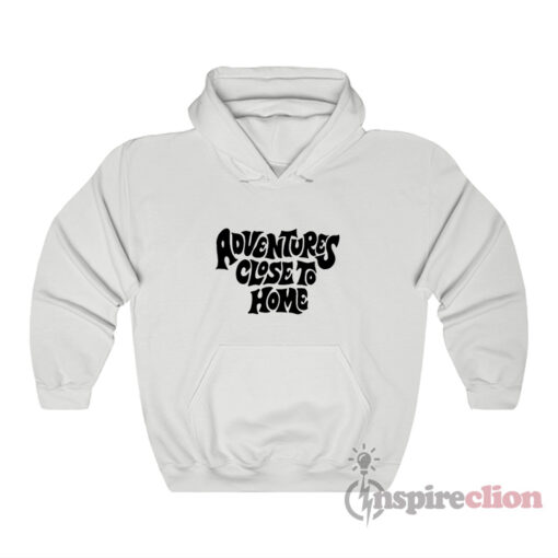 Adventures Close To Home Hoodie