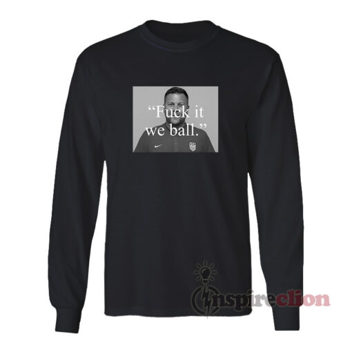 Brian Joseph Callaghan Fuck It We Ball Long Sleeves T-Shirt