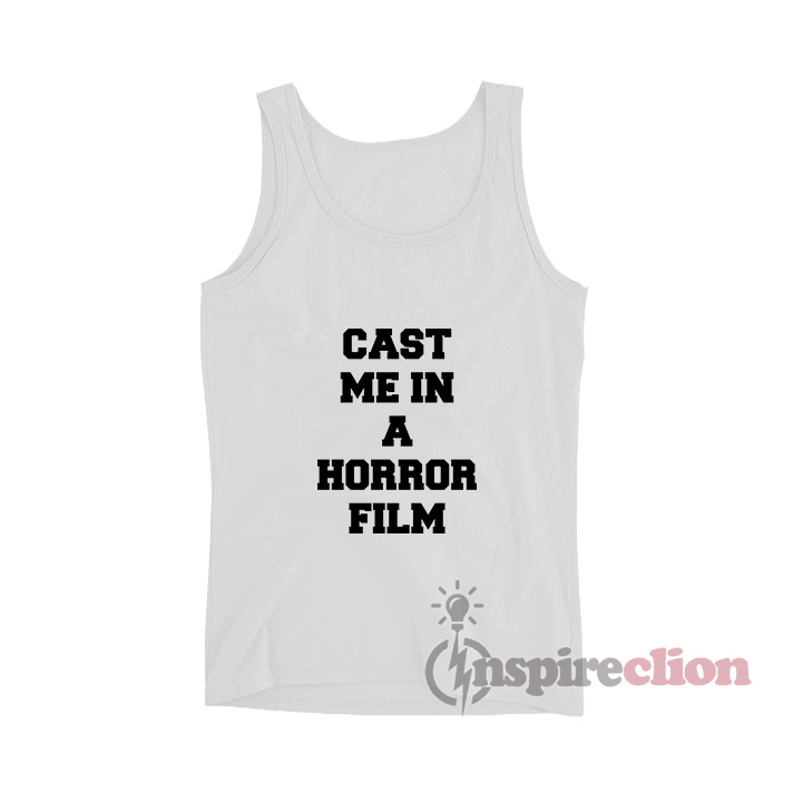 Cast Me In A Horror Film Tank Top