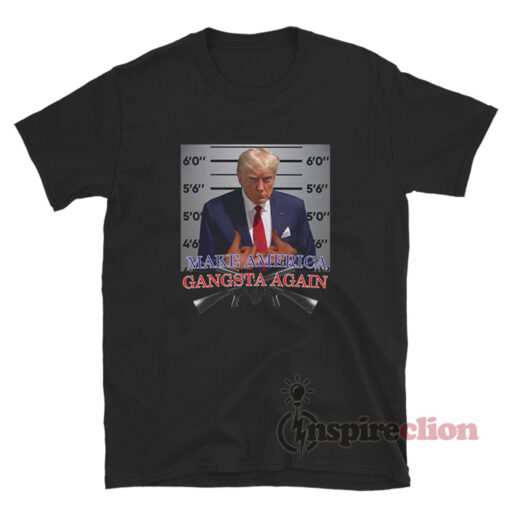 Donald Trump Make America Gangsta Again T-Shirt