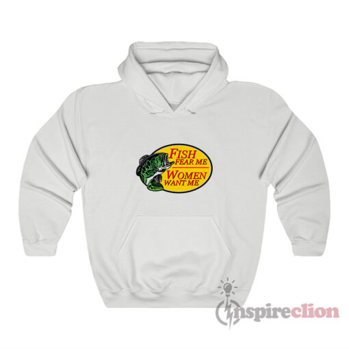 Fish Fear Me Women Want Me For The Fishermen Hoodie
