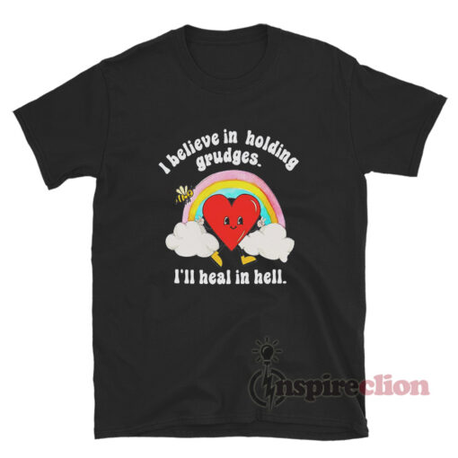 I Believe In Holding Grudges I'll Heal In Hell T-Shirt