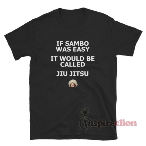 Khabib If Sambo Was Easy It Would Be Called Jiu Jitsu T-Shirt