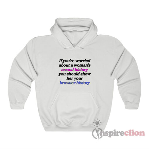If You're Worried About A Woman's Sexual History Hoodie