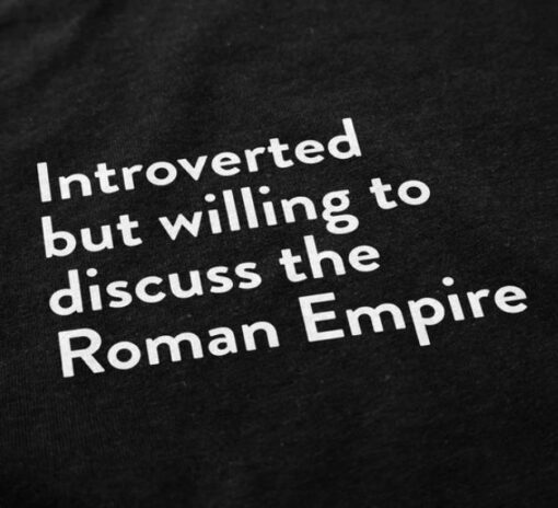Introverted But Willing To Discuss The Roman Empire T-Shirt