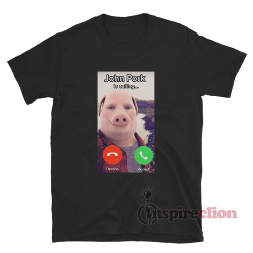 John Pork Is Calling Meme T-Shirt