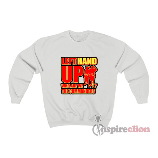 Left Hand Up Who Are We The Commanders Sweatshirt UNISEX