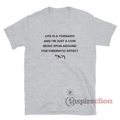 Life Is A Tornado And I'm Just A Cow Being Spun Around T-Shirt