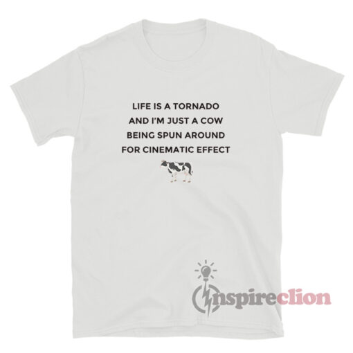 Life Is A Tornado And I'm Just A Cow Being Spun Around T-Shirt