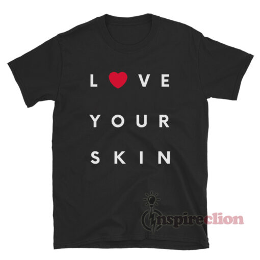 Love Your Skin T-Shirt