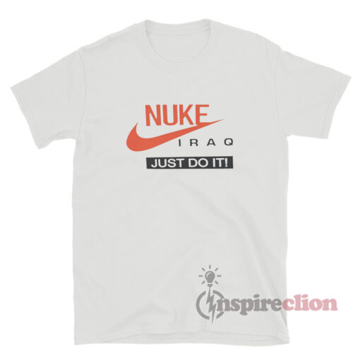 Nuke Iraq Just Do It Meme T-Shirt