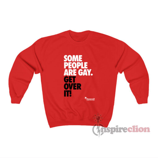 Some People Are Gay Get Over It Sweatshirt
