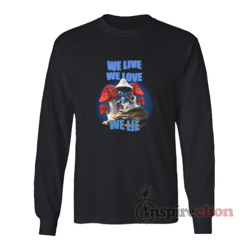 We Live We Love We Lie Smurf Cat Meme Long Sleeves T-Shirt
