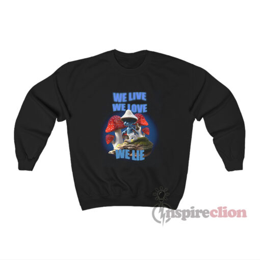 We Live We Love We Lie Smurf Cat Meme Sweatshirt
