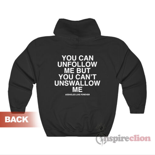You Can Unfollow Me But You Can't Unswallow Me Hoodie