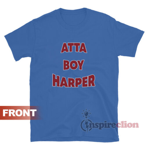 Atta Boy Harper He Wasn't Supposed To Hear It T-Shirt