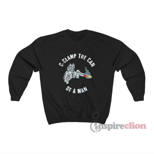 C-Clamp The Can Be A Man Sweatshirt