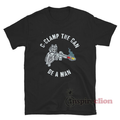 C-Clamp The Can Be A Man T-Shirt