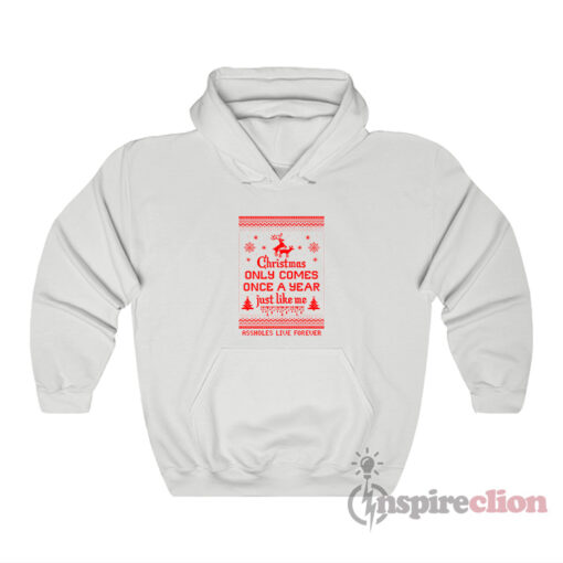 Christmas Only Comes Once A Year Just Like Me Hoodie