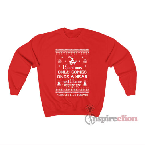 Christmas Only Comes Once A Year Just Like Me Sweatshirt