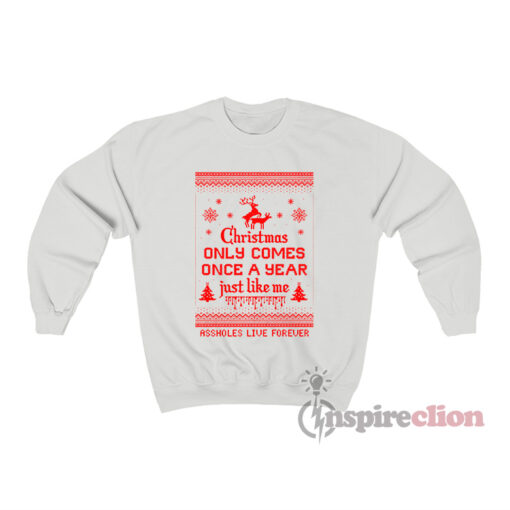 Christmas Only Comes Once A Year Just Like Me Sweatshirt