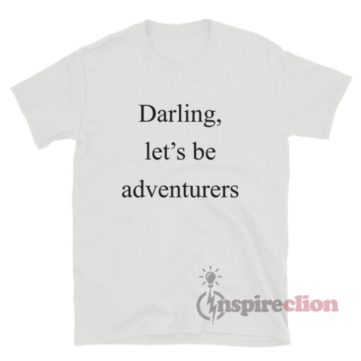 Darling Let's Be Adventurers T-Shirt