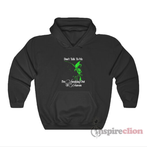 Don't Talk To Me I'm Sneaking Out Of Heaven Hoodie