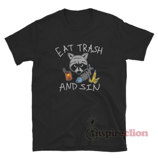 Eat Trash And Sin T-Shirt
