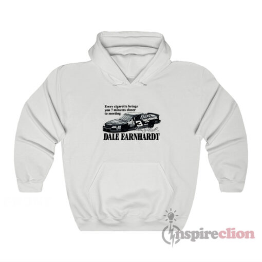 Every Cigarette Brings You 7 Minutes Closer To Meeting Dale Earnhardt Hoodie