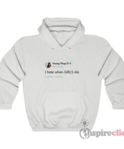 Young Thug Tweets I Hate When Girls Die Hoodie