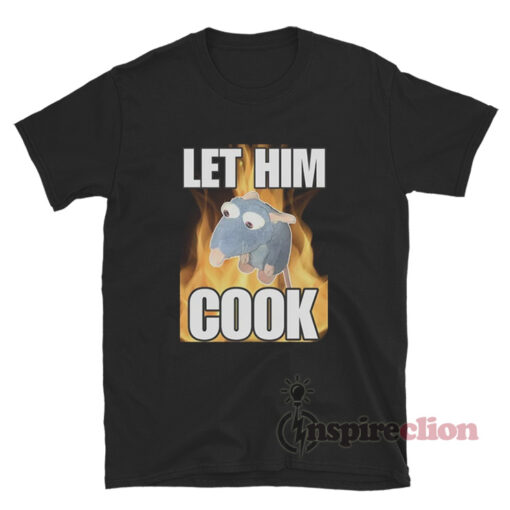 Let Him Cook Remy Rat Meme T-Shirt
