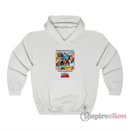 Monsters Have Many Faces & We Caught Em All Pokemon Hoodie