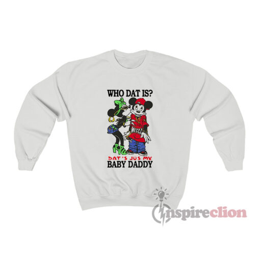 Who Dat Is Dat's Jus My Baby Daddy Sweatshirt