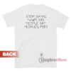 Stop Saying What Will People Say Peoples Poes T-Shirt