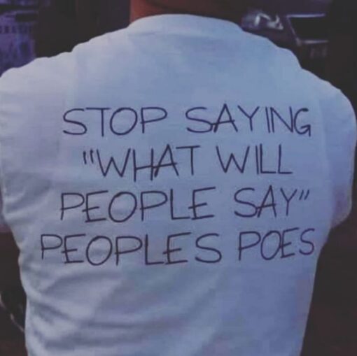 Stop Saying What Will People Say Peoples Poes T-Shirt